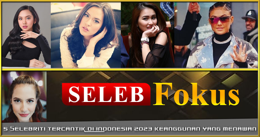 5 Selebriti Tercantik Indonesia 2023: Keanggunan yang Menawan