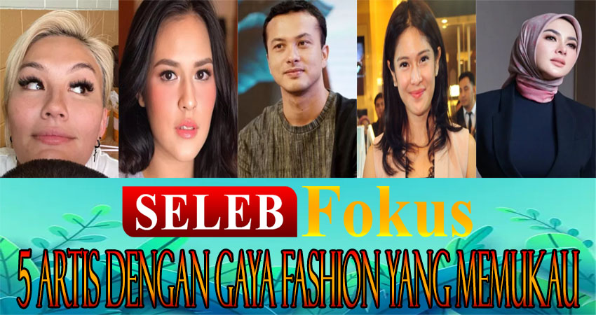 5 Artis Dengan Gaya Fashion Yang Memukau