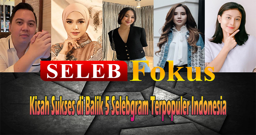 Kisah Sukses di Balik 5 Selebgram Terpopuler Indonesia