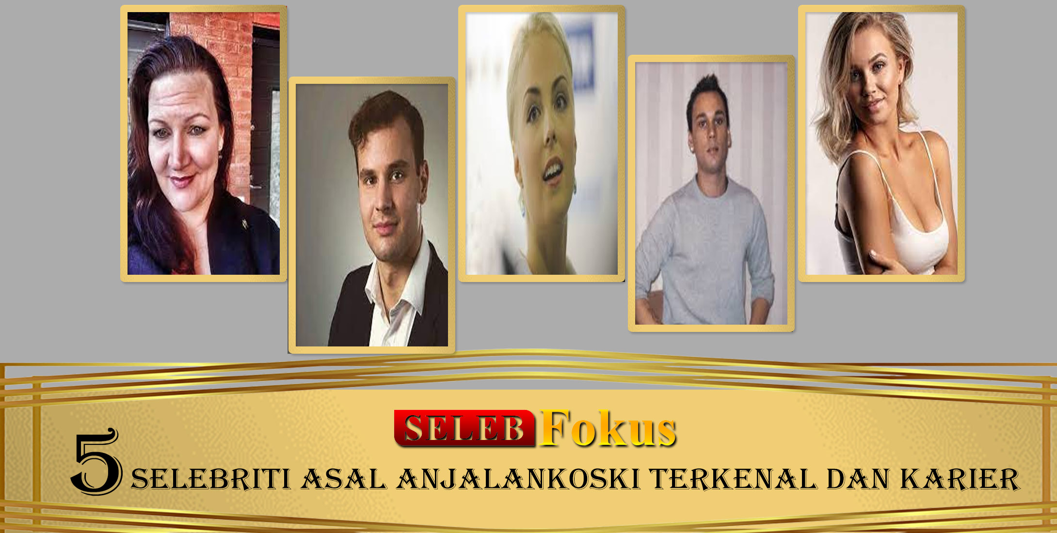 5 Selebriti Asal Anjalankoski Terkenal Dan Karier