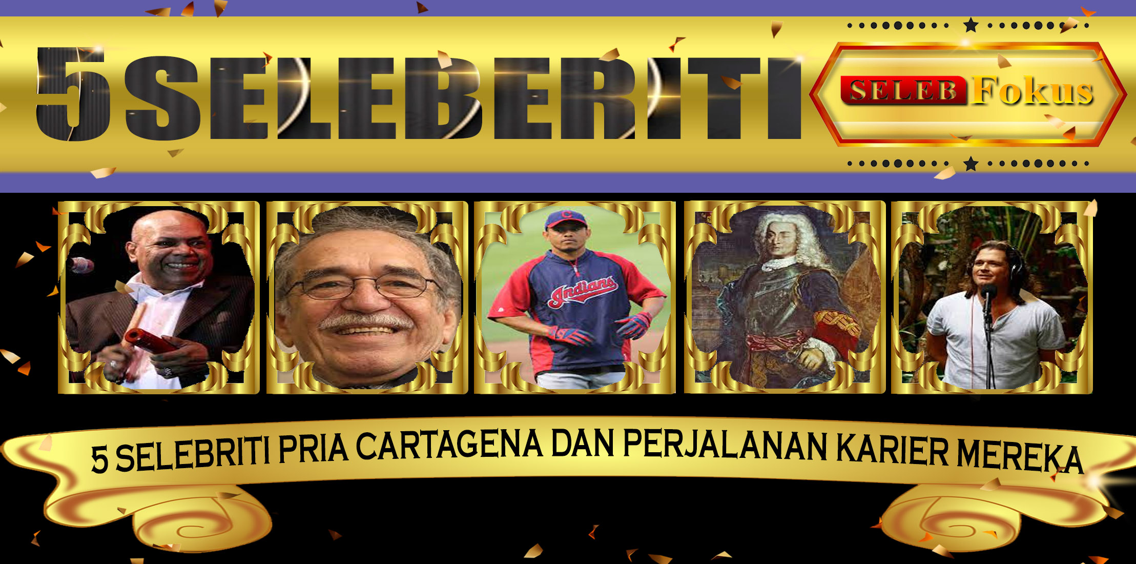 5 Selebriti Pria Cartagena dan Perjalanan Karier Mereka