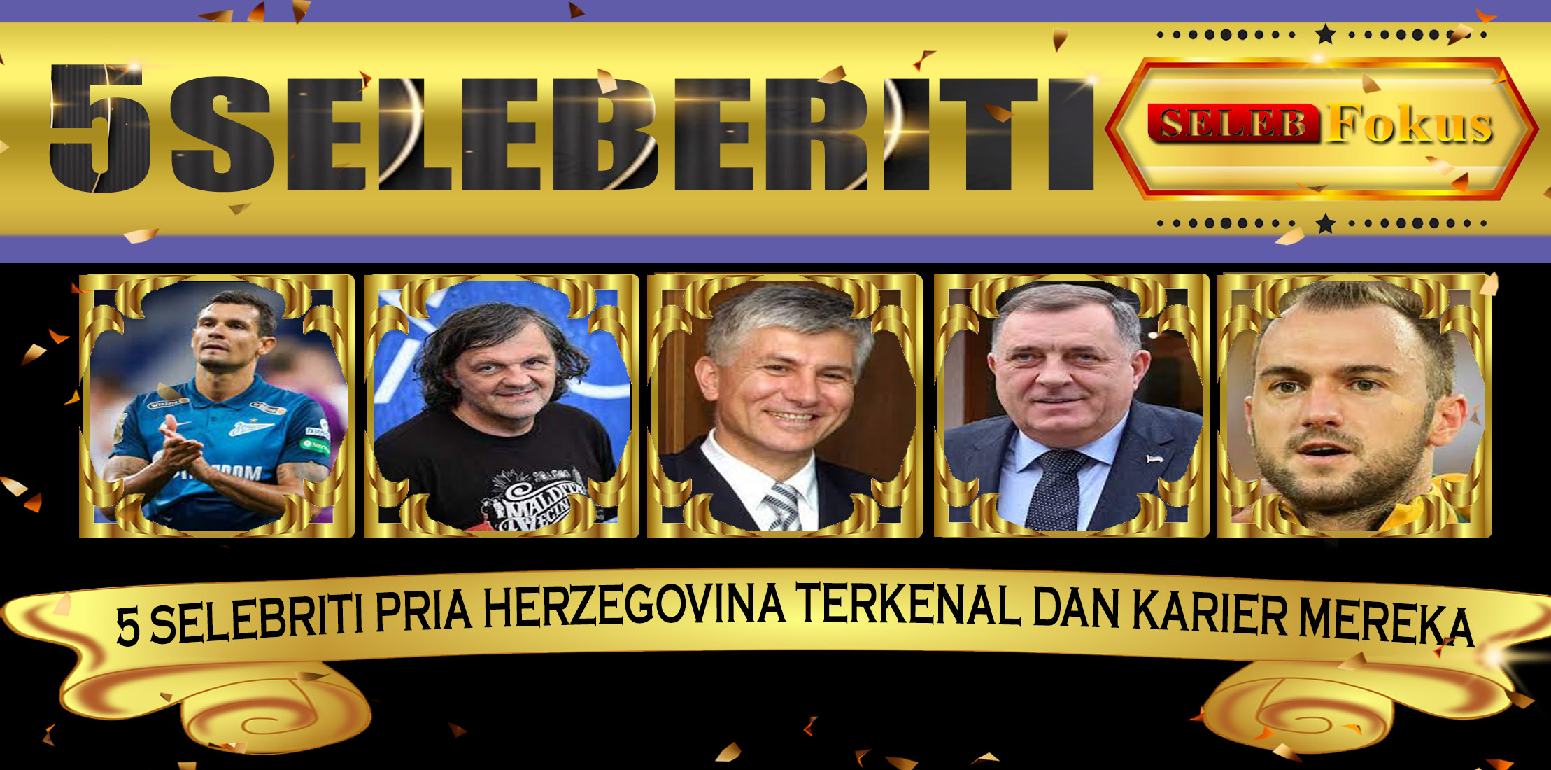 5 Selebriti Pria Herzegovina Terkenal dan Karier Mereka