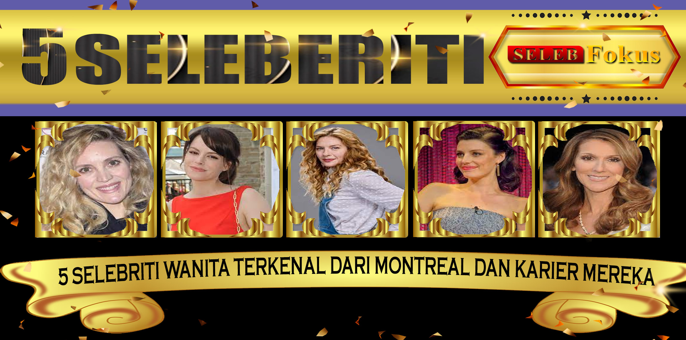 5 Selebriti Wanita Terkenal dari Montreal dan Karier Mereka