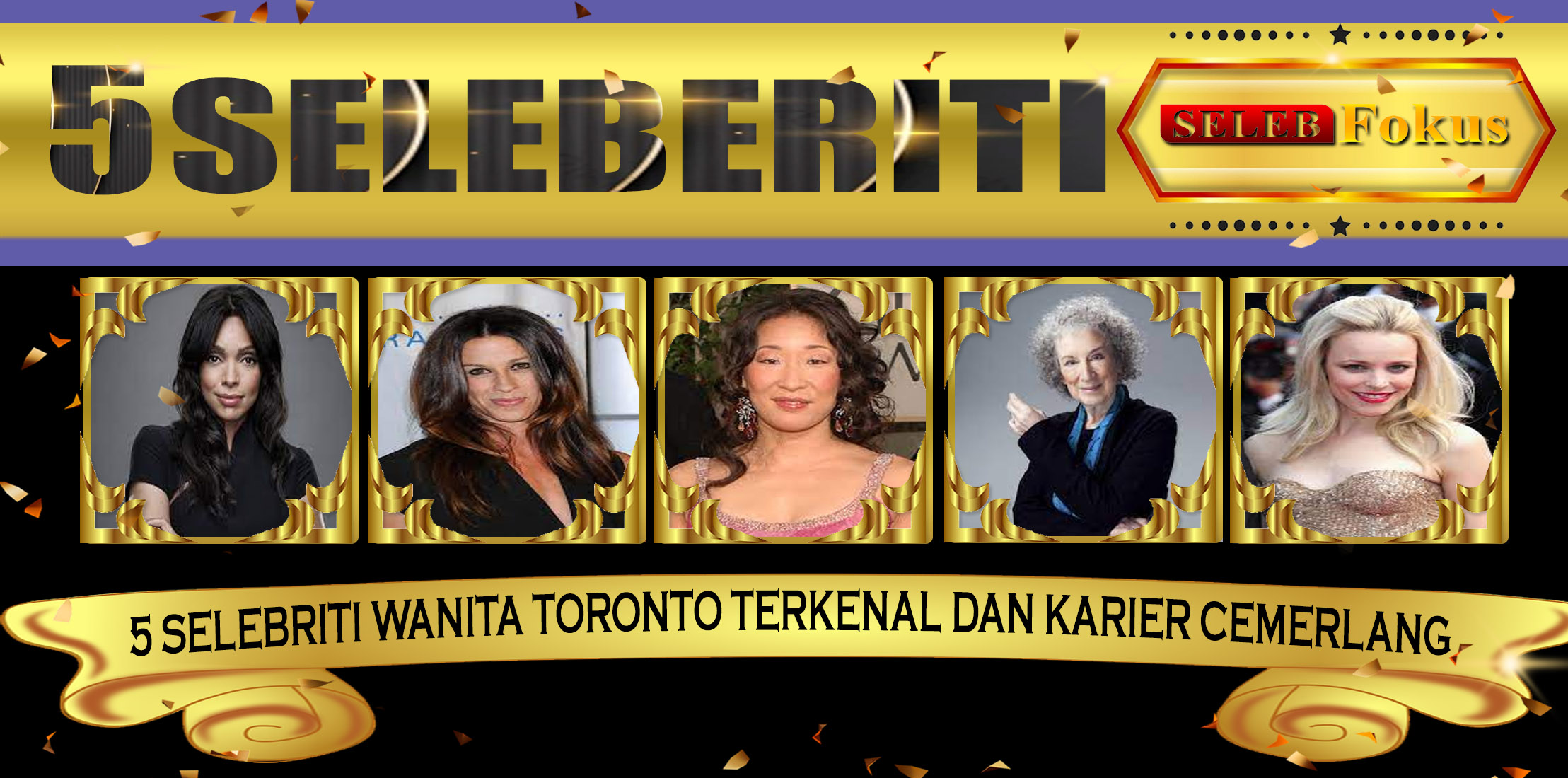 5 Selebriti Wanita Toronto Terkenal dan Karier Cemerlang Mereka