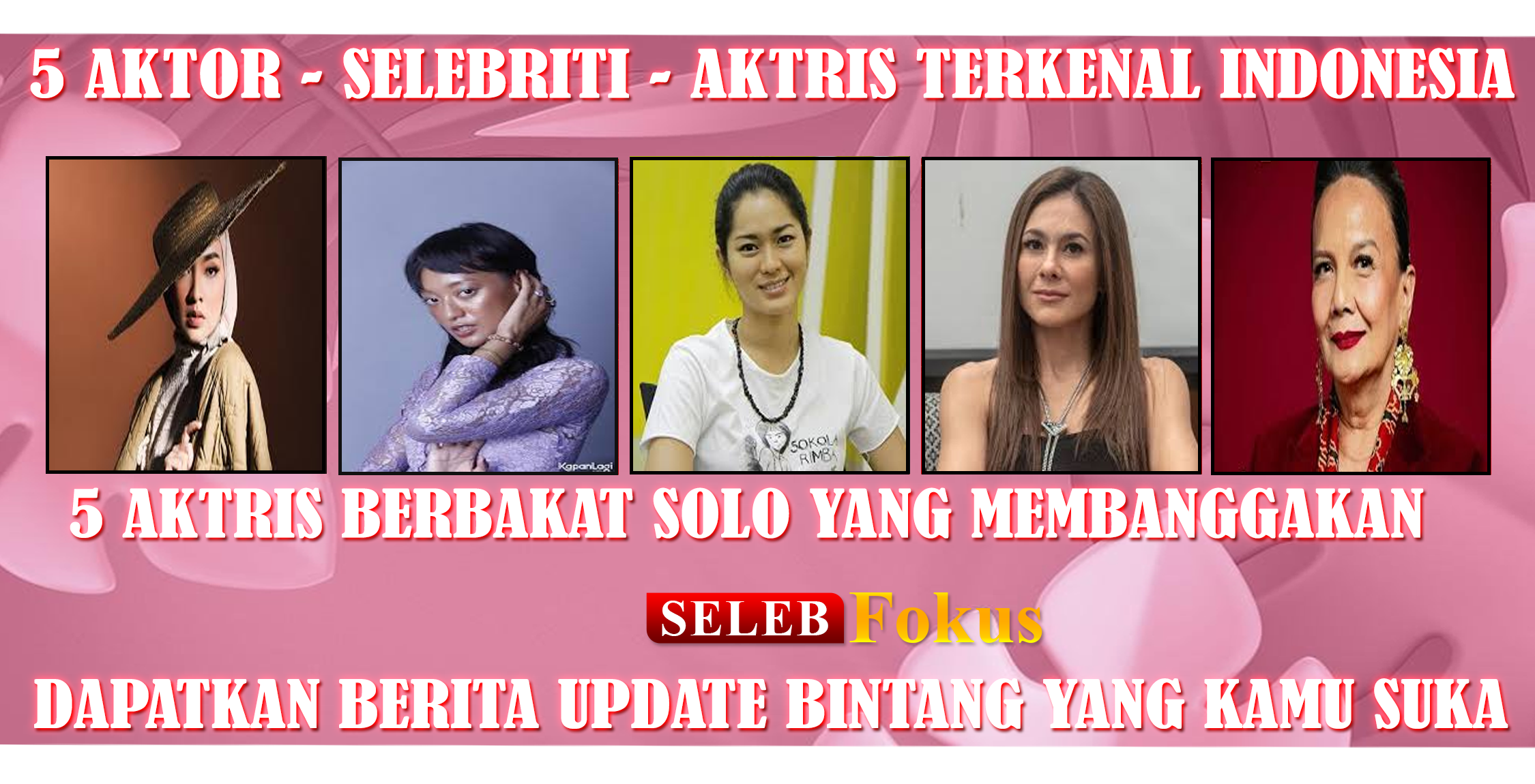 5 Aktris Berbakat Solo yang Membanggakan
