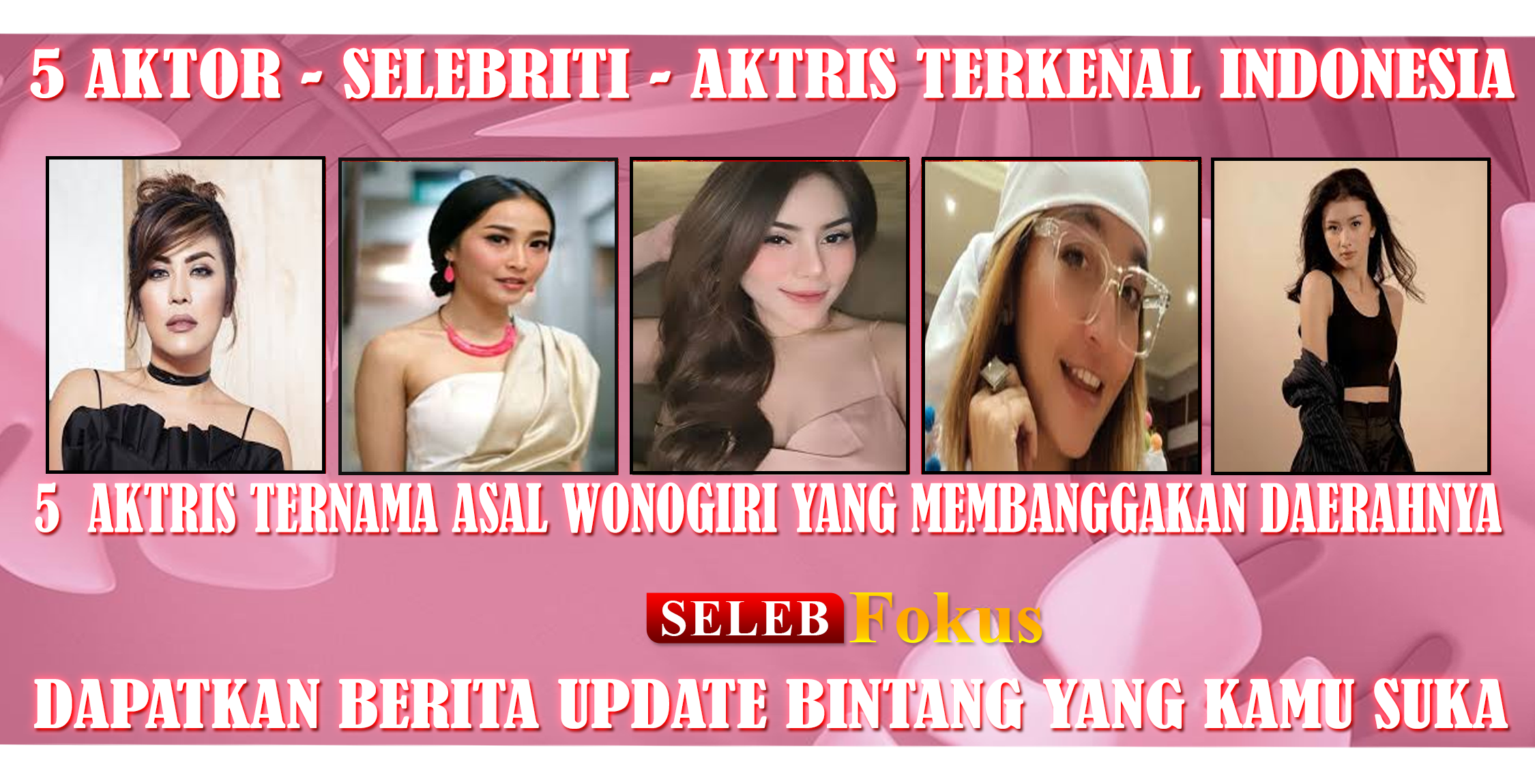 5 Aktris Ternama Wonogiri yang Membanggakan Daerahnya